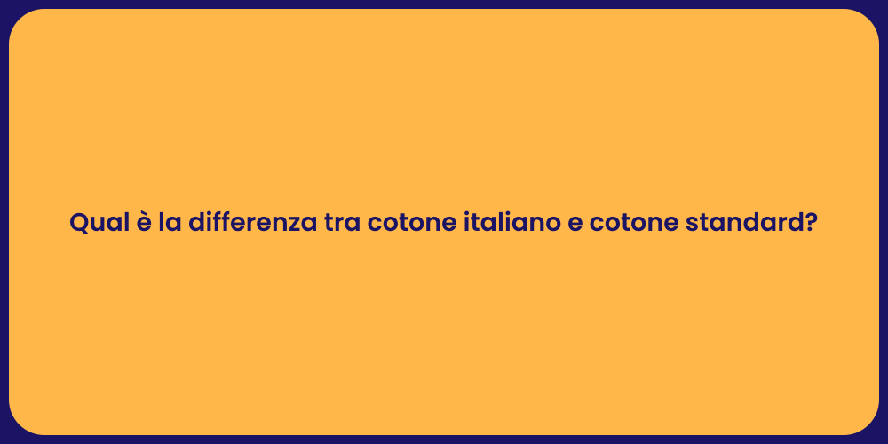 Qual è la differenza tra cotone italiano e cotone standard?