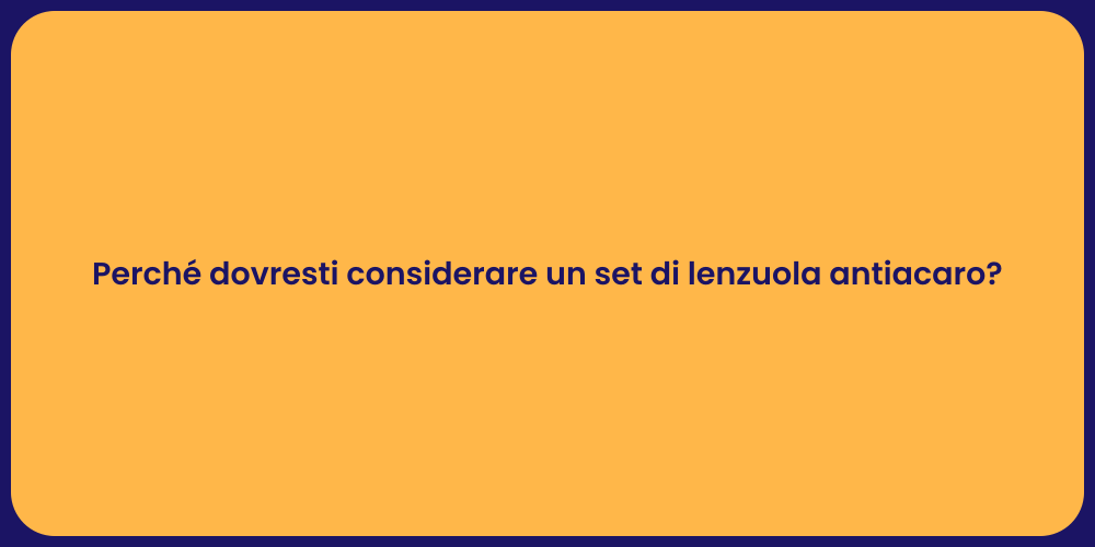 Perché dovresti considerare un set di lenzuola antiacaro?