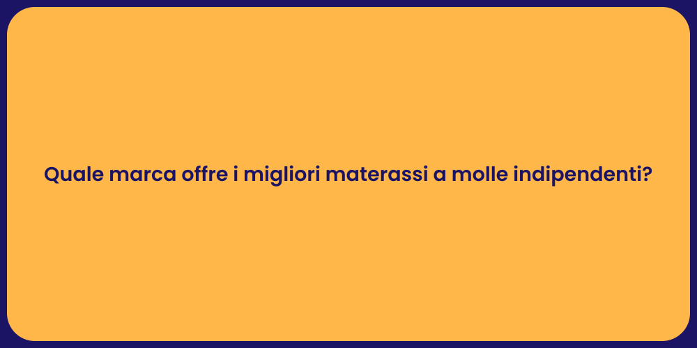 Quale marca offre i migliori materassi a molle indipendenti?