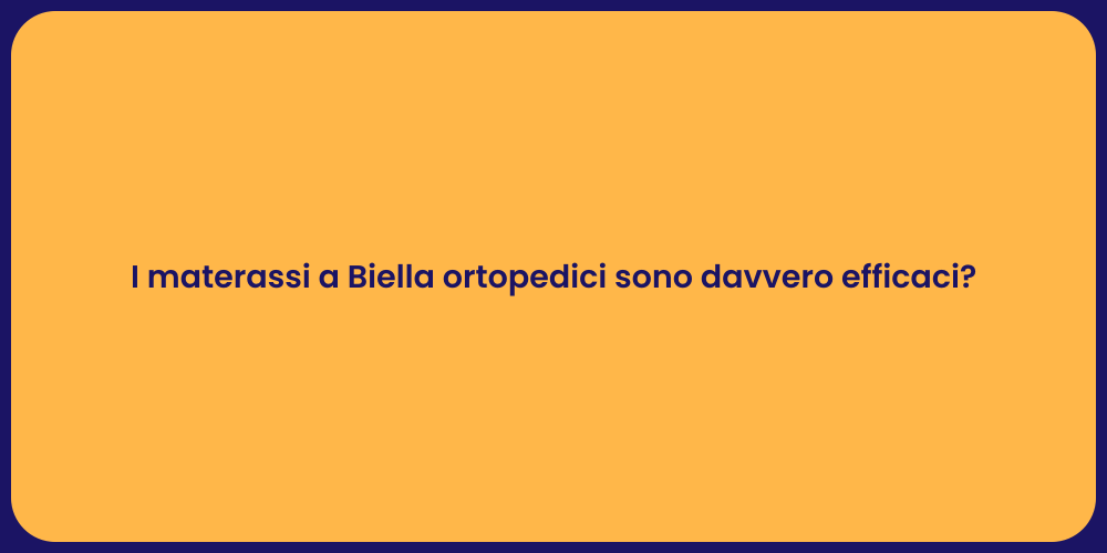 I materassi a Biella ortopedici sono davvero efficaci?