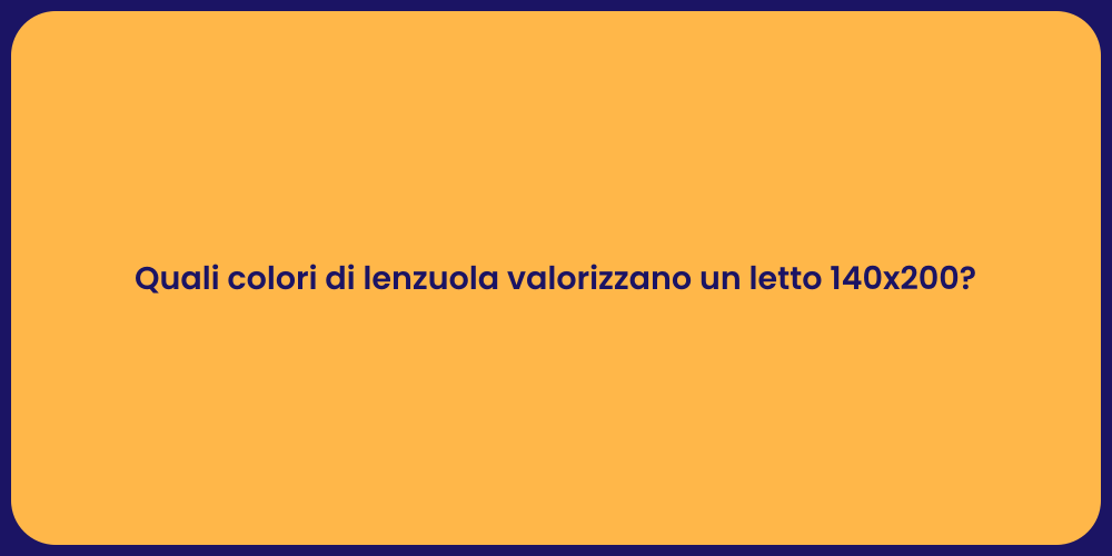Quali colori di lenzuola valorizzano un letto 140x200?