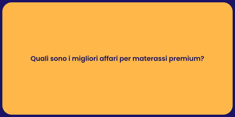 Quali sono i migliori affari per materassi premium?