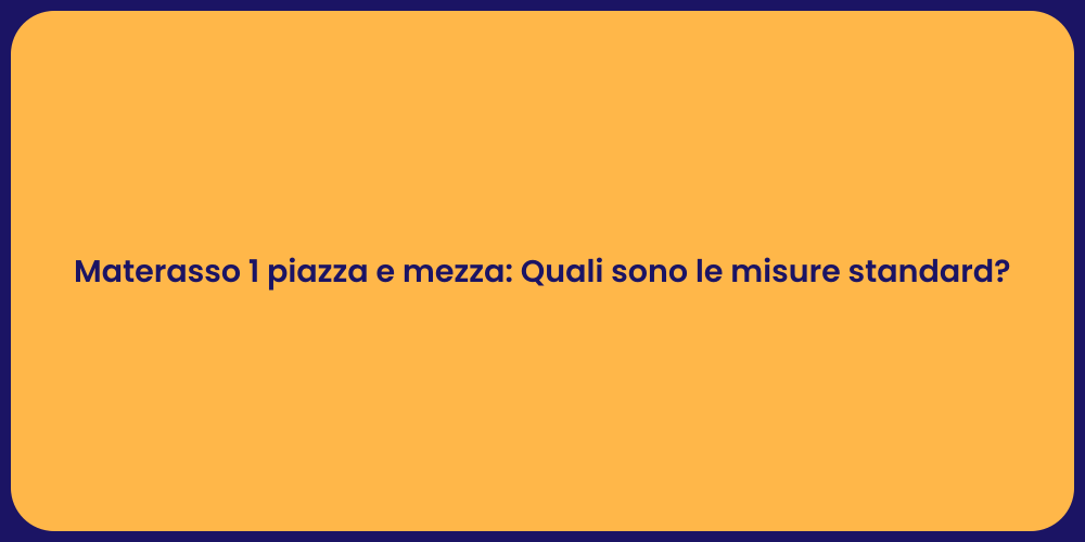 Materasso 1 piazza e mezza: Quali sono le misure standard?