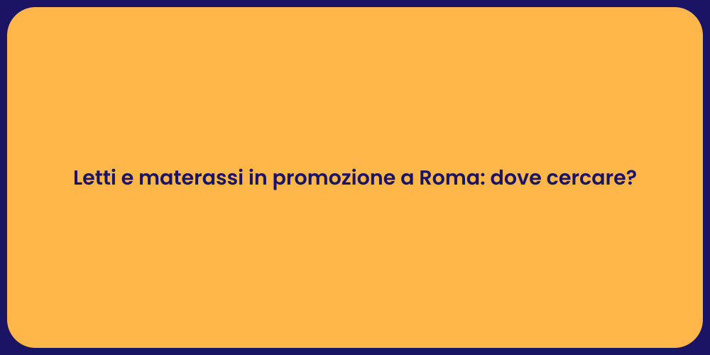 Letti e materassi in promozione a Roma: dove cercare?