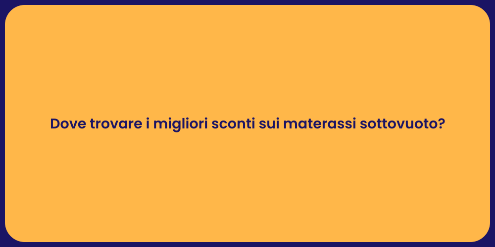 Dove trovare i migliori sconti sui materassi sottovuoto?