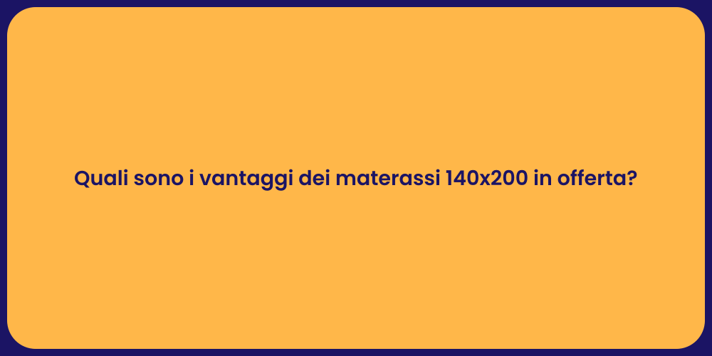 Quali sono i vantaggi dei materassi 140x200 in offerta?