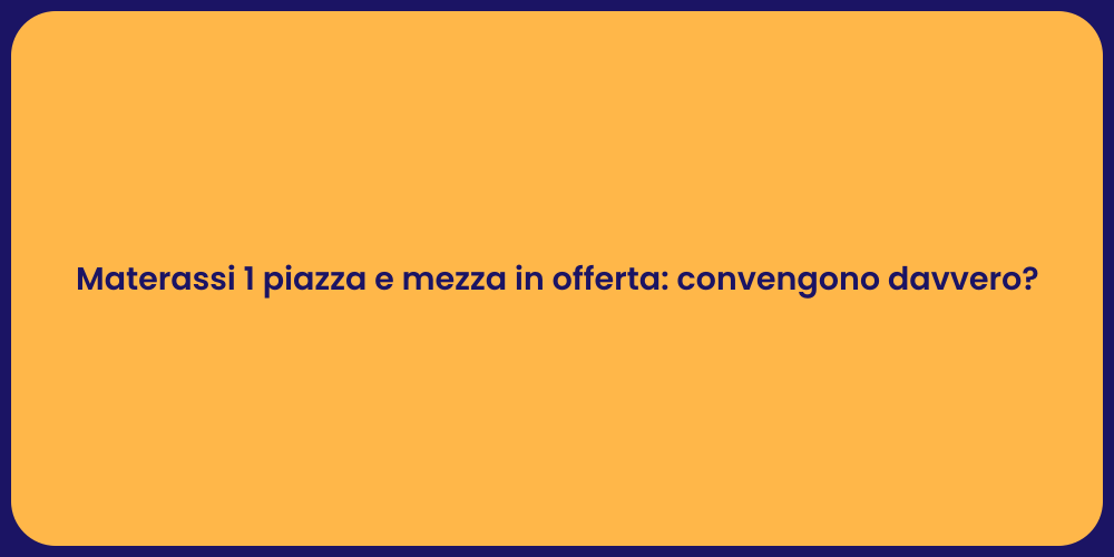 Materassi 1 piazza e mezza in offerta: convengono davvero?
