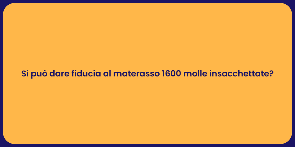 Si può dare fiducia al materasso 1600 molle insacchettate?