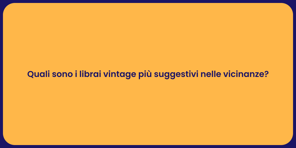 Quali sono i librai vintage più suggestivi nelle vicinanze?