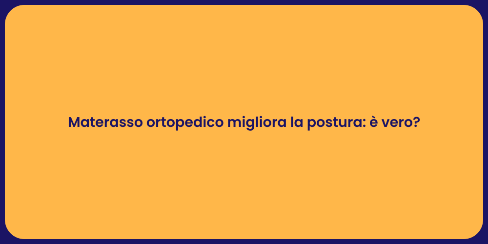 Materasso ortopedico migliora la postura: è vero?