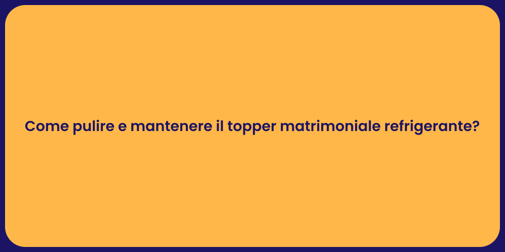 Come pulire e mantenere il topper matrimoniale refrigerante?