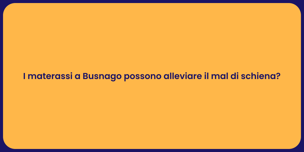I materassi a Busnago possono alleviare il mal di schiena?