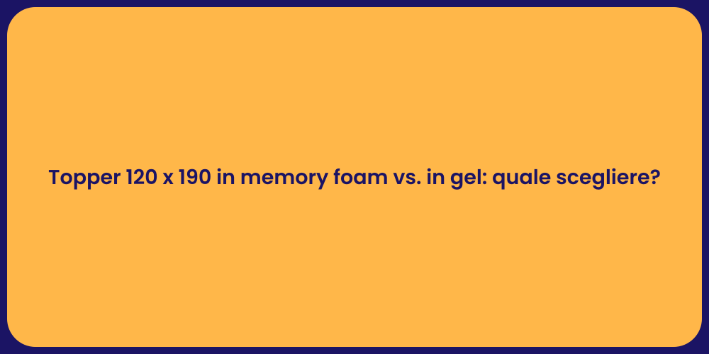 Topper 120 x 190 in memory foam vs. in gel: quale scegliere?
