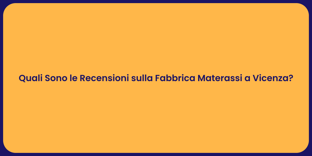 Quali Sono le Recensioni sulla Fabbrica Materassi a Vicenza?