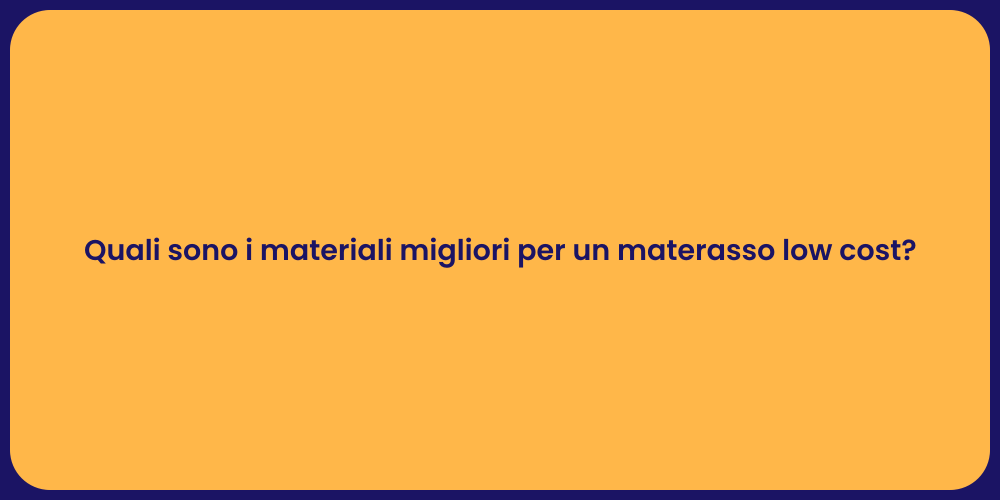 Quali sono i materiali migliori per un materasso low cost?
