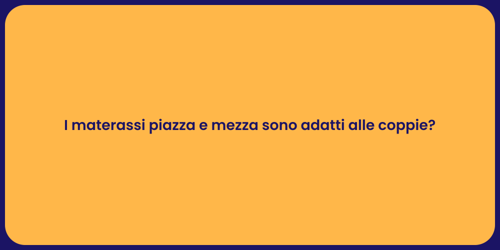 I materassi piazza e mezza sono adatti alle coppie?