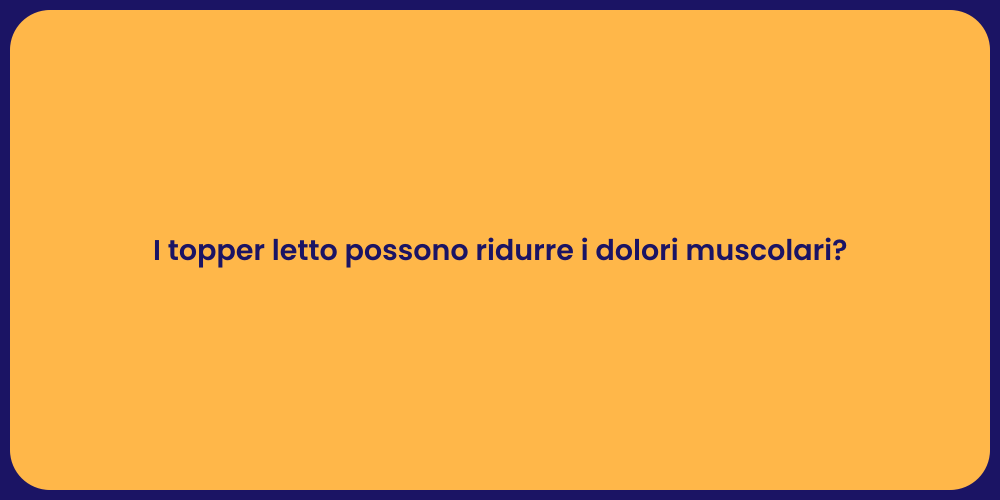 I topper letto possono ridurre i dolori muscolari?
