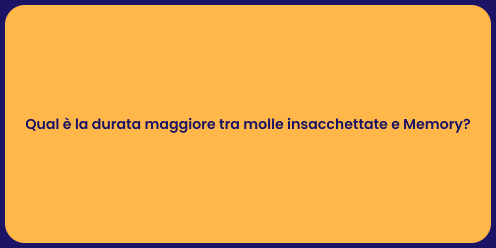Qual è la durata maggiore tra molle insacchettate e Memory?