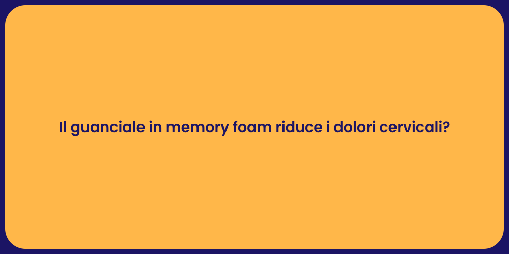 Il guanciale in memory foam riduce i dolori cervicali?