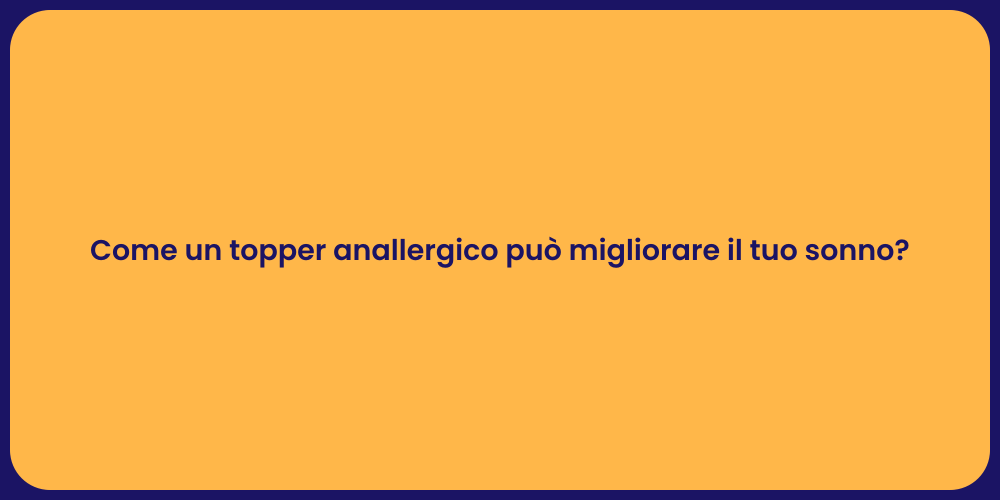 Come un topper anallergico può migliorare il tuo sonno?