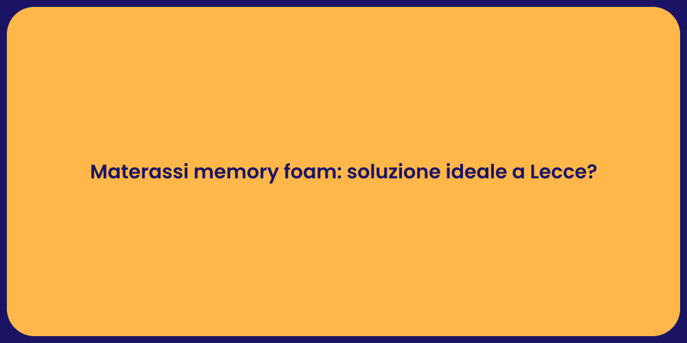 Materassi memory foam: soluzione ideale a Lecce?