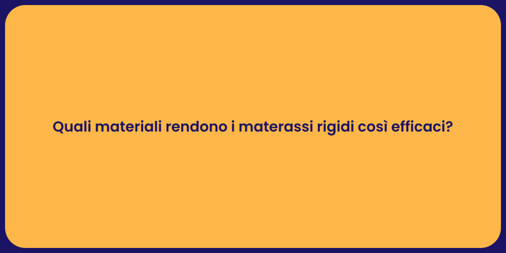 Quali materiali rendono i materassi rigidi così efficaci?
