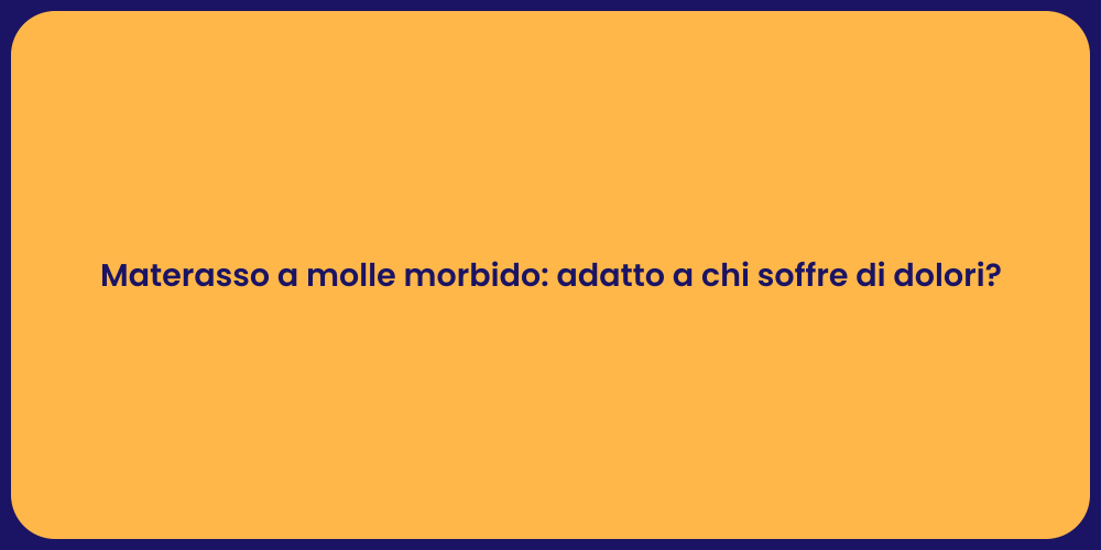 Materasso a molle morbido: adatto a chi soffre di dolori?