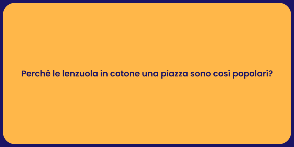 Perché le lenzuola in cotone una piazza sono così popolari?