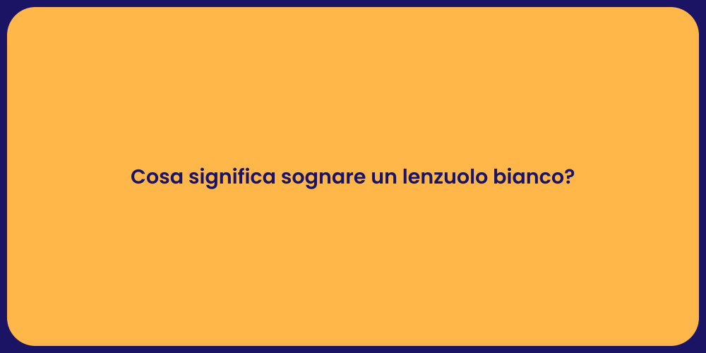 Cosa significa sognare un lenzuolo bianco?