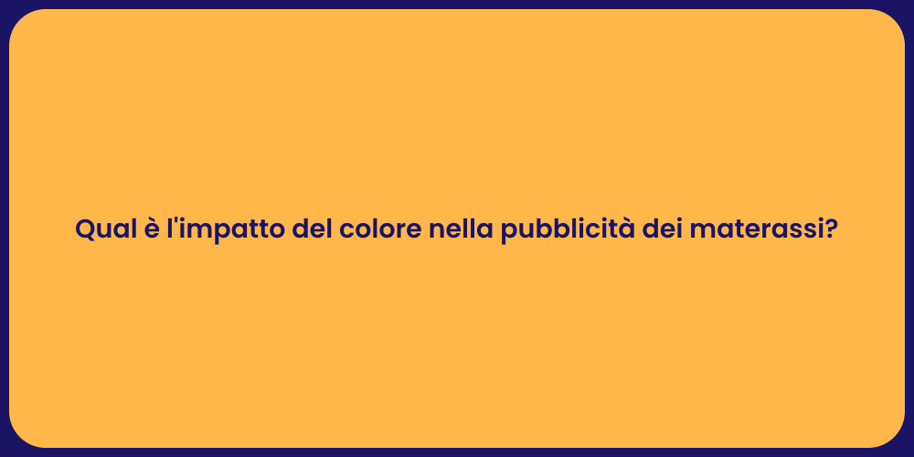 Qual è l'impatto del colore nella pubblicità dei materassi?