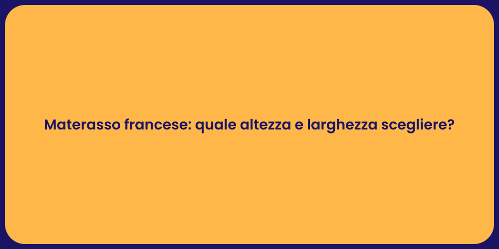 Materasso francese: quale altezza e larghezza scegliere?
