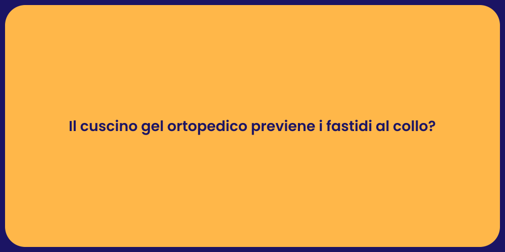 Il cuscino gel ortopedico previene i fastidi al collo?