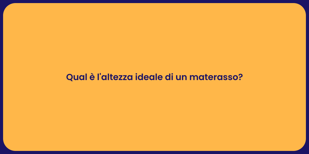 Qual è l'altezza ideale di un materasso?