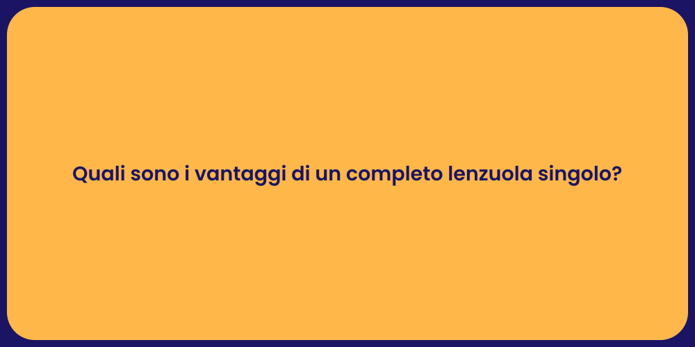 Quali sono i vantaggi di un completo lenzuola singolo?
