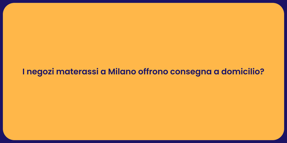 I negozi materassi a Milano offrono consegna a domicilio?