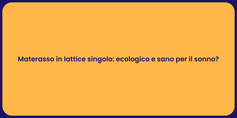 Materasso in lattice singolo: ecologico e sano per il sonno?