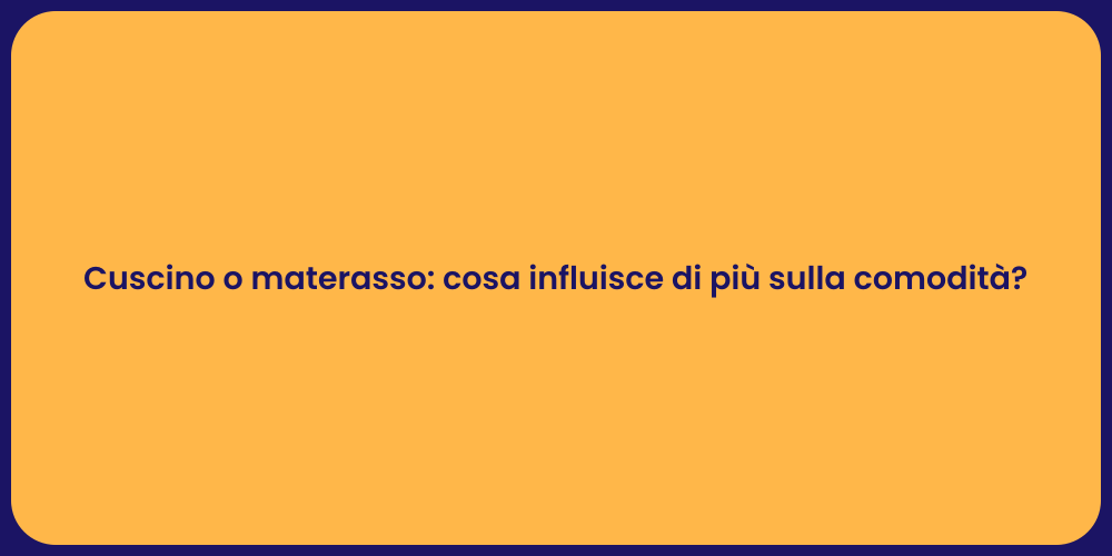 Cuscino o materasso: cosa influisce di più sulla comodità?
