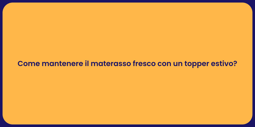 Come mantenere il materasso fresco con un topper estivo?