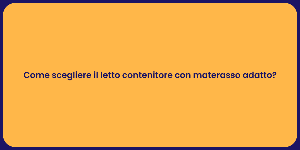 Come scegliere il letto contenitore con materasso adatto?