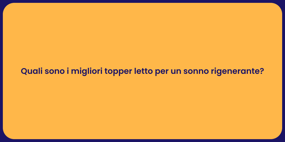 Quali sono i migliori topper letto per un sonno rigenerante?