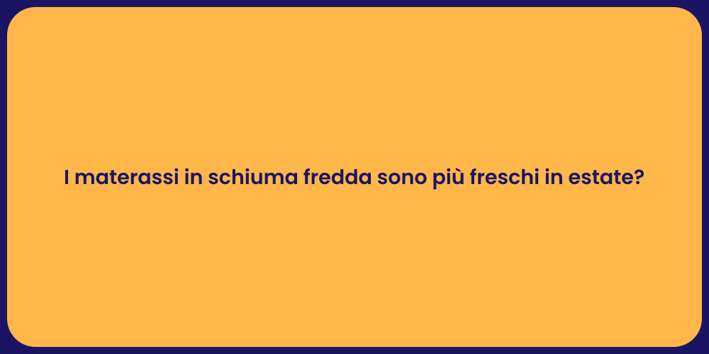 I materassi in schiuma fredda sono più freschi in estate?