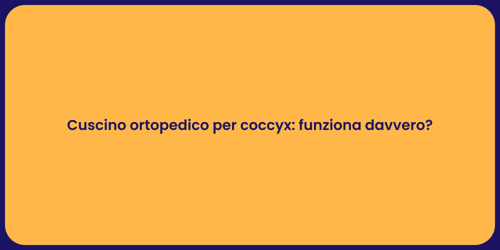 Cuscino ortopedico per coccyx: funziona davvero?