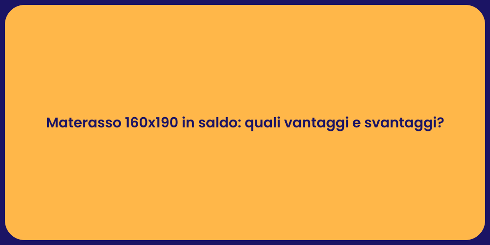 Materasso 160x190 in saldo: quali vantaggi e svantaggi?