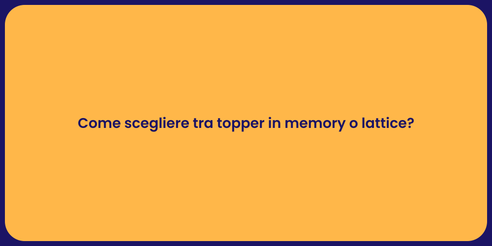 Come scegliere tra topper in memory o lattice?