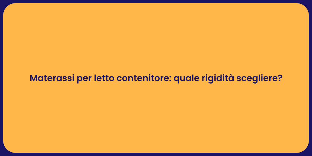 Materassi per letto contenitore: quale rigidità scegliere?