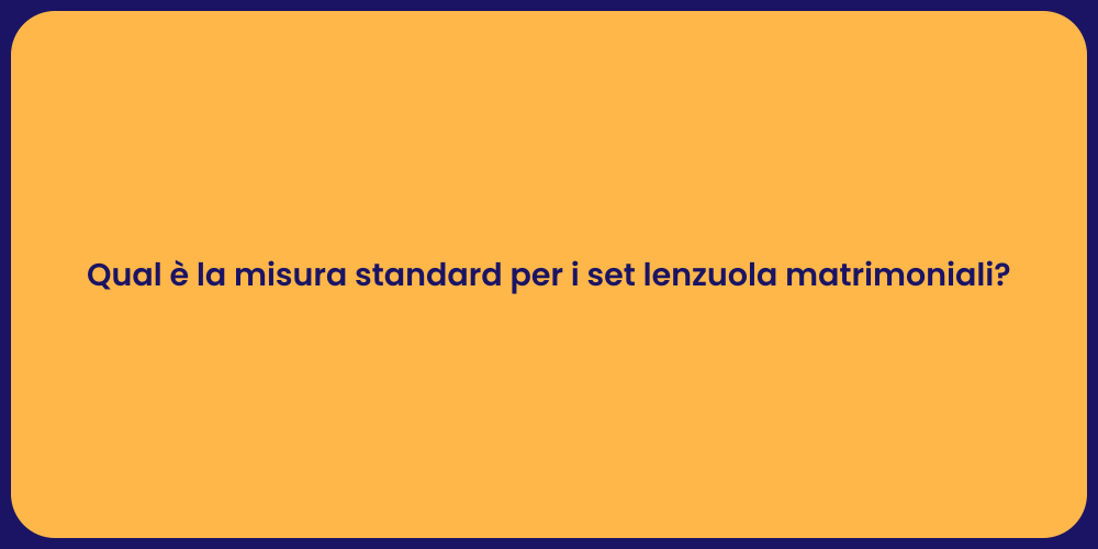Qual è la misura standard per i set lenzuola matrimoniali?