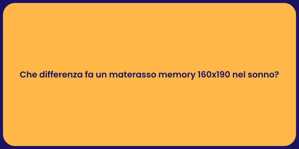 Che differenza fa un materasso memory 160x190 nel sonno?