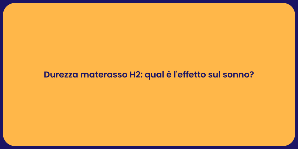 Durezza materasso H2: qual è l'effetto sul sonno?