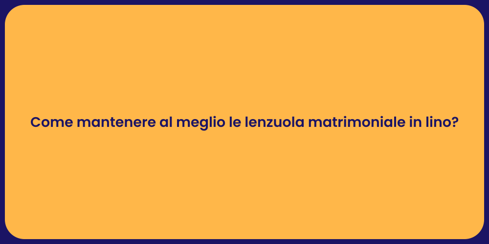 Come mantenere al meglio le lenzuola matrimoniale in lino?