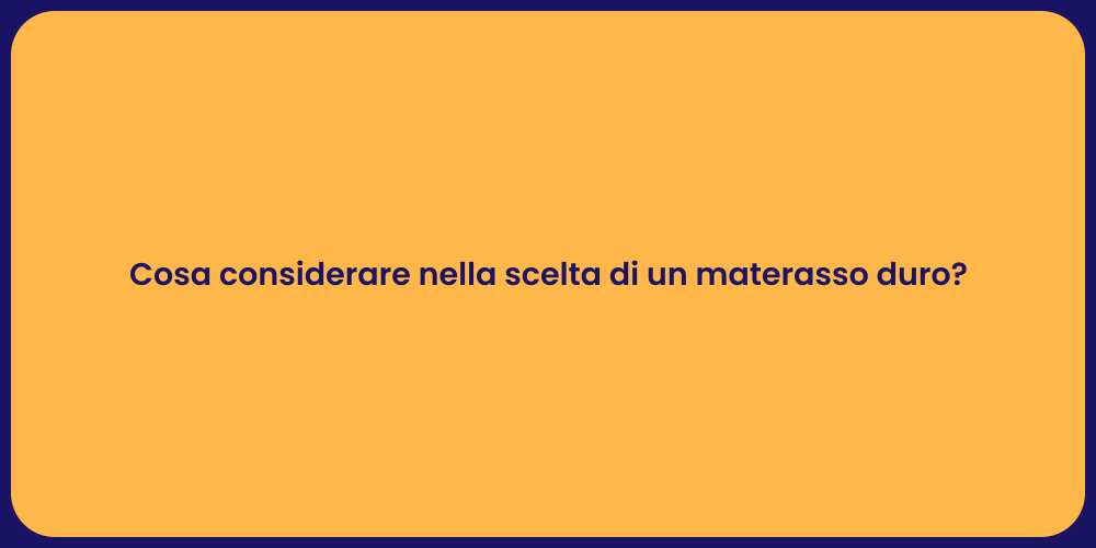 Cosa considerare nella scelta di un materasso duro?